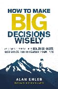 How to Make Big Decisions Wisely