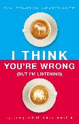 I Think You're Wrong (But I'm Listening)