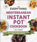 The Everything Mediterranean Instant Pot(r) Cookbook: 300 Recipes for Healthy Mediterranean Meals--Made in Minutes