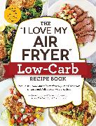 The "I Love My Air Fryer" Low-Carb Recipe Book