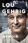 Lou Gehrig: The Lost Memoir