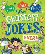 Yuck! Ick! Eww! the Grossest Jokes Ever