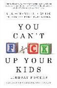 You Can't F*ck Up Your Kids