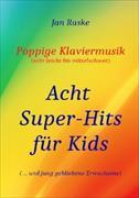 Poppige Klaviermusik (sehr leicht bis mittelschwer) - Acht Super-Hits für Kids ( ... und jung gebliebene Erwachsene)