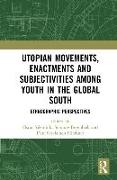 Utopian Movements, Enactments and Subjectivities among Youth in the Global South