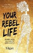 Your Rebel Life