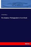 The Amateur Photographer's Hand Book