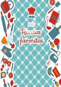 Mis Recetas Favoritas - Libro de recetas mis platos - Libro de recetas en blanco para anotar recetas y notas - En blanco para crear tus propios platos