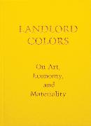 Landlord Colors: On Art, Economy, and Materiality