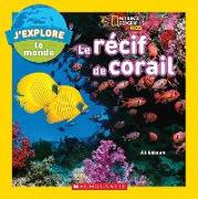 J'Explore le Monde: Le Recif de Corail = Explore My World: Coral Reefs