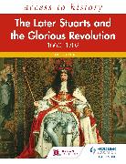 Access to History: The Later Stuarts and the Glorious Revolution 1660-1702