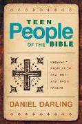 Teen People of the Bible (Repackaged): Celebrity Profiles of Real Faith and Tragic Failure