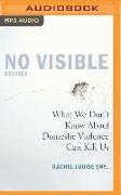 No Visible Bruises: What We Don't Know about Domestic Violence Can Kill Us