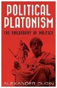 Political Platonism: The Philosophy of Politics