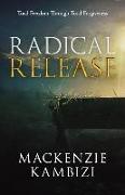 Radical Release: Total Freedom Through Total Forgiveness