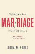 Fighting for Your Marriage While Separated: A Practical Guide for the Brokenhearted