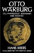 Otto Warburg Cell Physiologist Biochemist and Eccentric