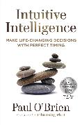 Intuitive Intelligence: Make Life-Changing Decisions with Perfect Timing