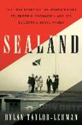 Sealand: The True Story of the World's Most Stubborn Micronation and Its Eccentric Royal Family