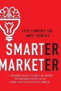 Smarter Marketer: 11 Golden Rules to Help In-House Marketers Thrive in an Ever-Changing Digital World