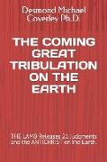 The Coming Great Tribulation on the Earth: THE LAMB Releases 21 Judgments and the ANTICHRIST on the Earth
