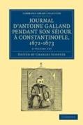 Journal d'Antoine Galland pendant son sejour a Constantinople, 1672-1673 2 Volume Paperback Set