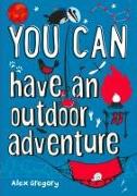 YOU CAN have an outdoor adventure