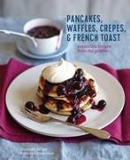 Pancakes, Waffles, Crêpes & French Toast