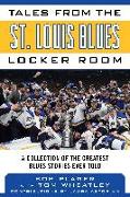 Tales from the St. Louis Blues Locker Room: A Collection of the Greatest Blues Stories Ever Told