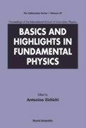 Basics And Highlights In Fundamental Physics, Procs Of The Intl Sch Of Subnuclear Physics