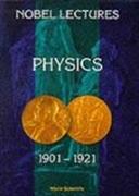 Nobel Lectures In Physics, Vol 1 (1901-1921)