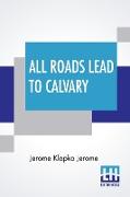 All Roads Lead To Calvary