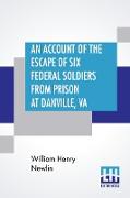 An Account Of The Escape Of Six Federal Soldiers From Prison At Danville, Va