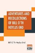 Adventures And Recollections Of Bill O'Th Hoylus End