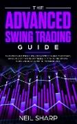 The Advanced Swing Trading Guide: The Ultimate Beginners Guide For Learning The Best Algorithmic, Swing, And Day Trading Strategies, to Apply to The O