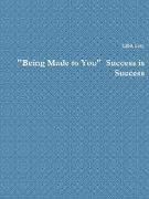 "Being Made to You" Success is Success