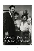 Aretha Franklin and Jesse Jackson!