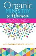 Organic Ministry to Women - A Guide to Transformational Ministry with Next-Generation Women