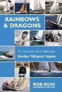 Rainbows & Dragons: The Fortunate Life of Yachtsman Gordon 'Wingnut' Ingate