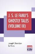 J. S. Le Fanu's Ghostly Tales (Volume III)