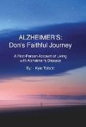 Alzheimer's: Don's Faithful Journey: A First-Person Account of Living with Alzheimer's Disease