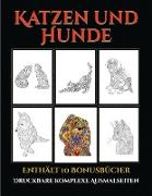 Druckbare komplexe Ausmalseiten (Katzen und Hunde): Dieses Buch besteht aus 44 Malblätter, die zum Ausmalen, Einrahmen und/oder Meditieren verwendet w