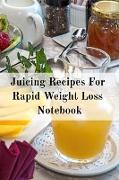 Juicing Recipes For Rapid Weight Loss Notebook