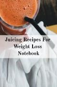 Juicing Recipes For Weight Loss Notebook