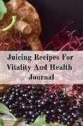 Juicing Recipes For Vitality And Health Journal