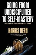 Going from Undisciplined to Self-Mastery: Five Simple Steps to Get You There