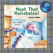 Hush That Hullabaloo! Dyslexic Edition: Dyslexic Font