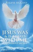 Jesus Was & Is Always with Me: Throughout My Life
