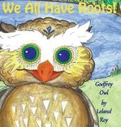 Godfrey Owl: We All Have Roots