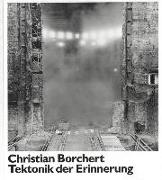 Christian Borchert. Tektonik der Erinnerung